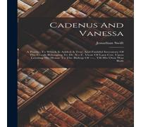 Jonathan Swift Cadenus & Vanessa: A Poem : To Which Is Added A True And Jonathan Swift Multicolor