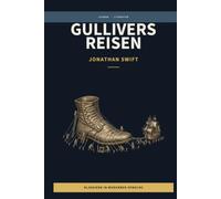 Jonathan Swift - Gullivers Reisen: LesBar - weil Klassiker nicht kompliziert sein müssen (LesBar - neu erzählt in moderner Sprache)
