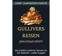 Jonathan Swift - Gullivers Reisen: LesBar - weil Klassiker nicht kompliziert sein müssen (LesBar - neu erzählt in moderner Sprache)