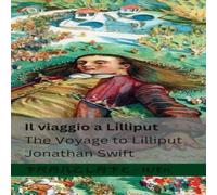 Jonathan Swift Il viaggio a Lilliput / The Voyage to Lilliput: Tranzlaty Italiano Jonathan Swift Multicolor