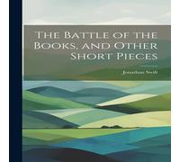 Jonathan Swift The Battle of the Books, & Other Short Pieces Paperback Jonathan Swift Multicolor