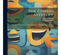 Jonathan Swift The Grand Mystery: Or, Art Of Meditating Over An House Of Office Jonathan Swift Multicolor