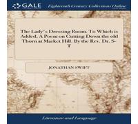 Jonathan Swift The Lady's Dressing Room. To Which is Added, A Poem on Cutting Jonathan Swift Multicolor