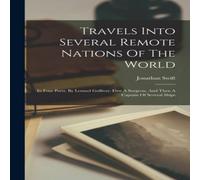 Jonathan Swift Travels Into Several Remote Nations Of The World: In Four Parts Jonathan Swift Multicolor