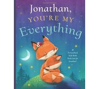 Jonathan, You’re My Everything: A Personalized Kids Book Just for Jonathan! (Personalized Children’s Book Gift for Baby Showers and Birthdays)