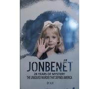 JONBENÉT: 28 YEARS OF MYSTERY-THE UNSOLVED MURDER THAT DEFINES AMERICA