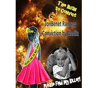 JonBenet Ramsey - Conviction by Media