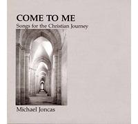 JONCAS,MICHAEL - Come to Me: Christian Journey