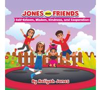 Jones and Friends: Self-Esteem, Wisdom, Kindness, and Cooperation (Jones and Friends Children's Books)