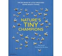Jones, Nic - Nature's Tiny Champions: The Big Book of Little Creatures Doing Mighty Things