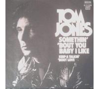 JONES, Tom - Somethin' 'Bout You Baby I Like / Keep A Talkin' 'Bout Love / 6.11528