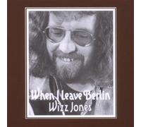 Jones, Wizz - When I Leave Berlin: Expanded Edition