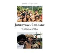 Jonestown Lullaby: Poems And Pictures