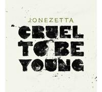Jonezetta - Cruel To Be Young