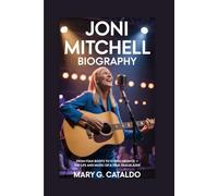 JONI MITCHELL BIOGRAPHY: From Folk Roots to Iconic Heights - The Life and Music of a True Trailblazer