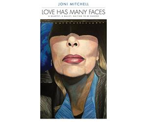 Joni Mitchell - Love Has Many Faces: A Quartet, a Ballet, Waiting to Be Danced