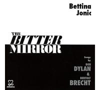 Bettina Jonic Songs By Bob Dylan & Bertolt Brecht - The Bitter Mirror: Songs By Bob Dylan & Bertolt Brecht