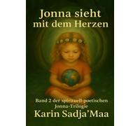 Jonna sieht mit dem Herzen: Band 2 der spirituell-poetischen Jonna-Trilogie (Jonna - Die Herzens-Trilogie)