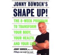 Jonny Bowden's Shape Up!: The 8-week Program to Transform Your Body, Your Health, and Your Life