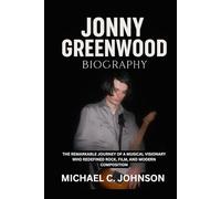 Jonny Greenwood Biography: The Remarkable Journey of a Musical Visionary Who Redefined Rock, Film, and Modern Composition