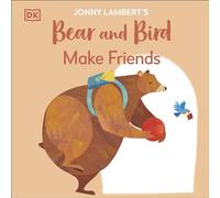 Jonny Lambert's Bear and Bird: Make Friends: (The Bear and the Bird)