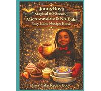 JonnyBoy’s Magical 60-second Microwavable & No-Bake Easy Cake Recipe Book (JonnyBoy’s Magical Microwavable Cakes Baking Recipe Book, Elaina & ... Extravaganza Easy Baking Recipes for Kids)