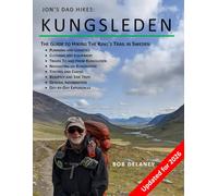 Jon's Dad Hikes: Kungsleden: The Guide to Hiking The King's Trail in Sweden 2026
