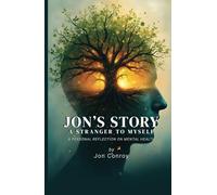 Jon's Story - A Stranger to Myself: A Personal Reflection on Mental Health