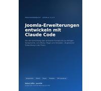 Joomla-Erweiterungen entwickeln mit Claude Code: Von der Einrichtung über wirksame Prompts bis zur fertigen Komponente, zum Modul, Plugin und Template - KI-gestützte Entwicklung in der Praxis.