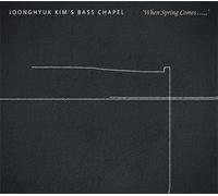 Joonghyuk Kim's Bass Chapel - When Spring Comes..., [Standard]