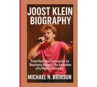 JOOST KLEIN BIOGRAPHY: From YouTube Sensation to Business Mogul: The Evolution of a Digital Visionary