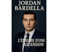 Jordan Bardella: L’ÉNIGME D’UNE ASCENSION