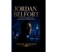 JORDAN BELFORT: A Journey of Ambition, Power, and Consequence in Modern Finance