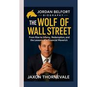 Jordan Belfort biography- The Wolf of Wall Street: From Rise to Infamy, Redemption, and the Lessons of a Financial Maverick