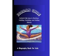 JORDAN CHILE: Jordan's Big Leap to Stardom- Twirling, Tumbling, and Making History A Biography Book for kids