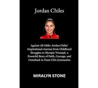 Jordan Chiles: Against All Odds: Jordan Chiles’ Inspirational Journey from Childhood Struggles to Olympic Triumph, a Powerful Story of Faith, Courage, and Comeback in Team USA Gymnastics