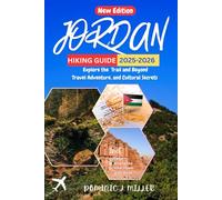 Jordan Hiking Guide 2025-2026: Explore the Trail and Beyond Travel Adventure, and Cultural Secrets