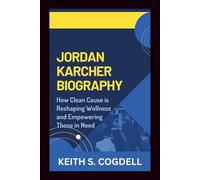 JORDAN KARCHER BIOGRAPHY: How Clean Cause is Reshaping Wellness and Empowering Those in Need