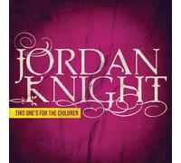 JORDAN KNIGHT - This One's for the Children