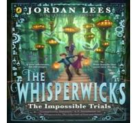 Jordan Lees The Whisperwicks: The Impossible Trials Hardback Book Jordan Lees Multicolor
