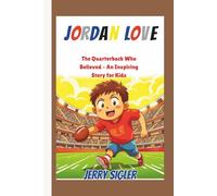 JORDAN LOVE: The Quarterback Who Believed - An Inspiring Story for Kids