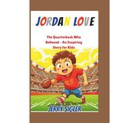 JORDAN LOVE: The Quarterback Who Believed - An Inspiring Story for Kids
