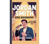 JORDAN SMITH KIDS BIOGRAPHY: The Boy Who Sang His Dreams True