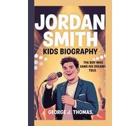JORDAN SMITH KIDS BIOGRAPHY: The Boy Who Sang His Dreams True