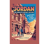 JORDAN: The Complete History for Kids: Secrets Carved in Stone and Stories in the Sand: 2 (Collections of books on the histories of Asia Countries)