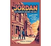 JORDAN: The Complete History for Kids: Secrets Carved in Stone and Stories in the Sand (Collections of books on the histories of Asia Countries)
