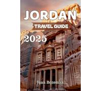 JORDAN TRAVEL GUIDE 2025: Discover Petra, Wadi Rum, the Dead Sea & Jordan’s Hidden Treasures with Insider Tips, Maps & Itineraries