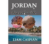 JORDAN TRAVEL GUIDE 2025: From Petra to Wadi Rum: Practical Tips, Itineraries, and Hidden Gems Uncovered
