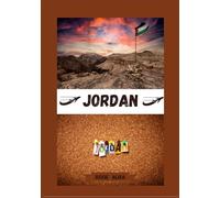 JORDAN TRAVEL GUIDE 2025: Unveiling Jordan: Top Places to Visit, Best Time to Go, Hotels, Visa Requirements, Transportation Tips, and Many More