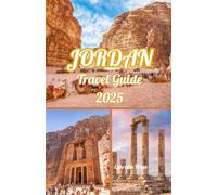 JORDAN TRAVEL GUIDE 2025: Unveiling the Treasures of the Rose City and Beyond
